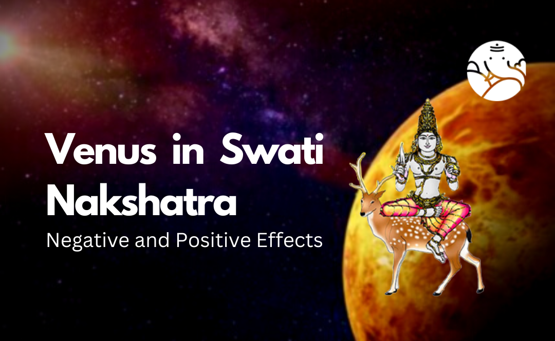 Venus in Swati Nakshatra: Negative and Positive Effects