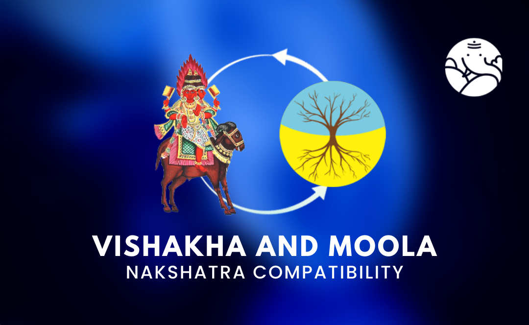 Vishakha and Moola Nakshatra Compatibility