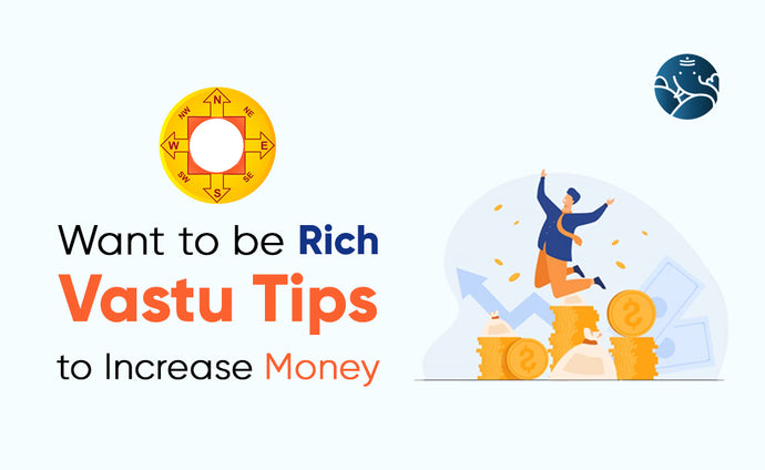 Want to be Rich Vastu Tips to Increase Money