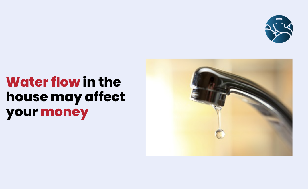 Water Flow In The House May Affect Your Money