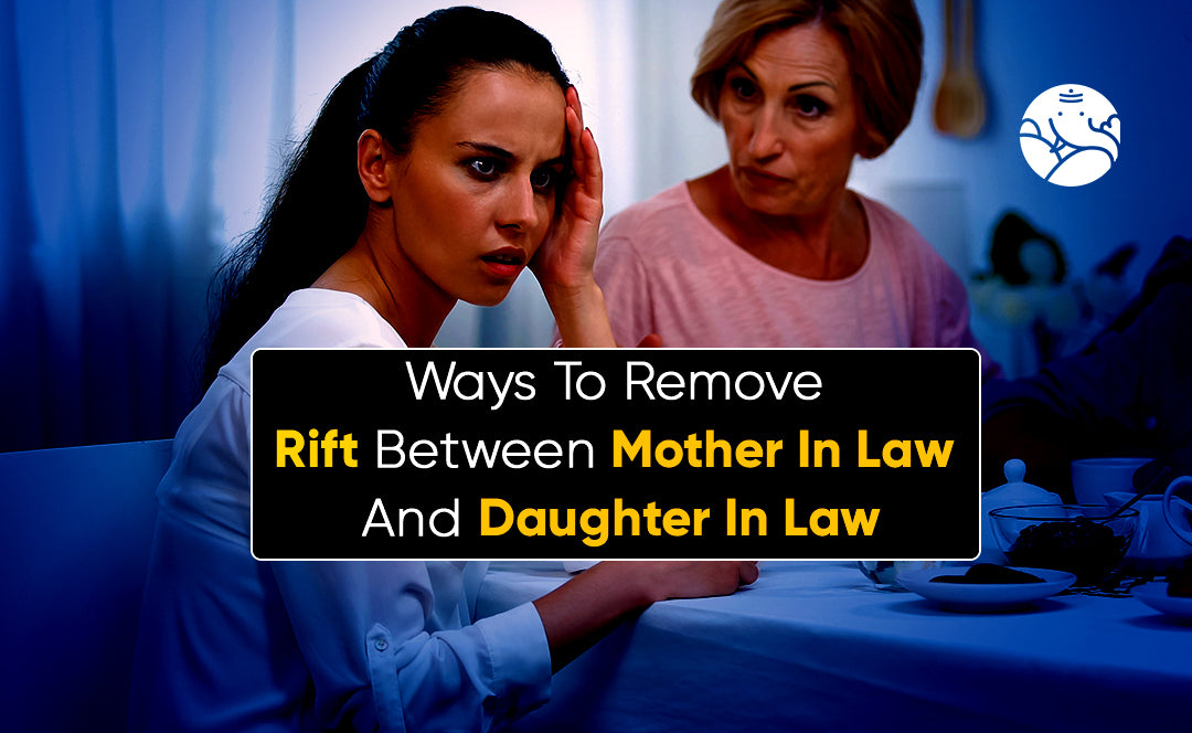 Ways To Remove Rift Between Mother In Law And Daughter In Law