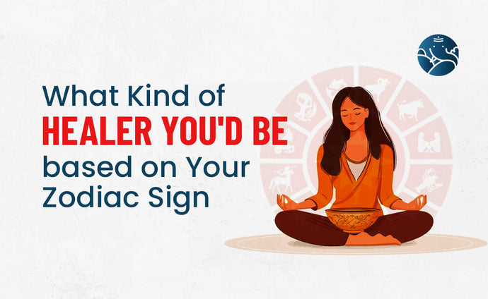 What Kind of Healer You'd Be Based on Your Zodiac Sign