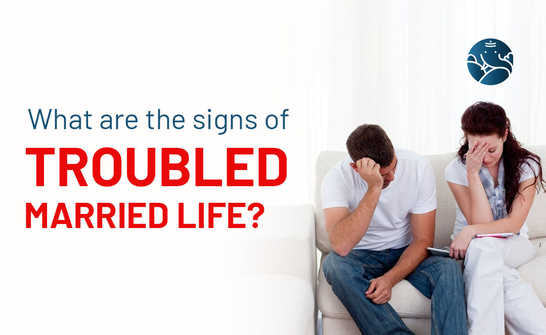 What are the signs of troubled married life?