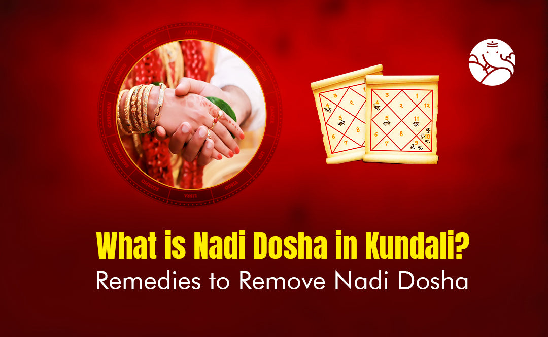 What does Nadi Dosha mean in a Kundali? Remedies to Remove the effects of Nadi Dosha