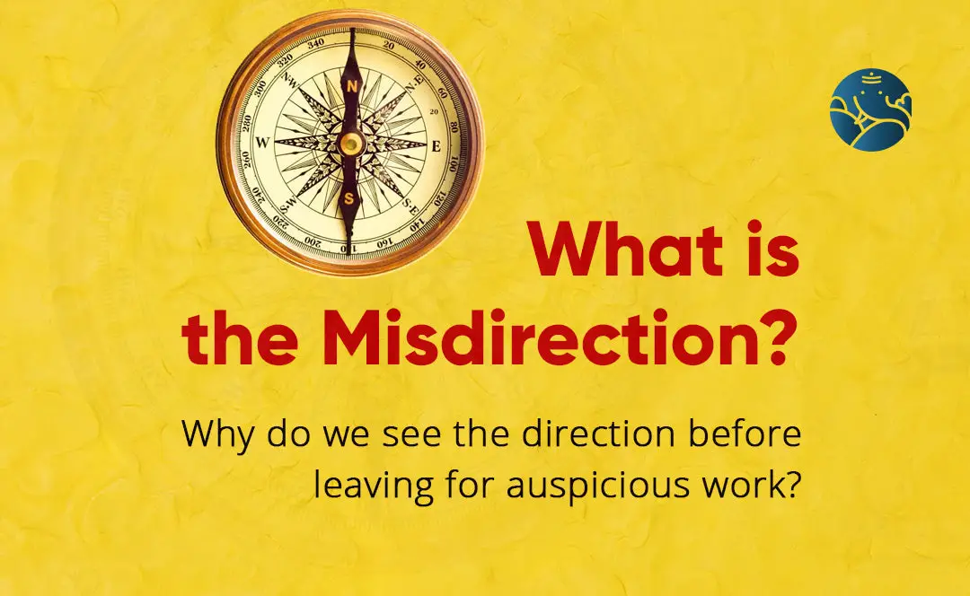 What Is The Misdirection? Why Do We See The Direction Before Leaving For Auspicious Work?