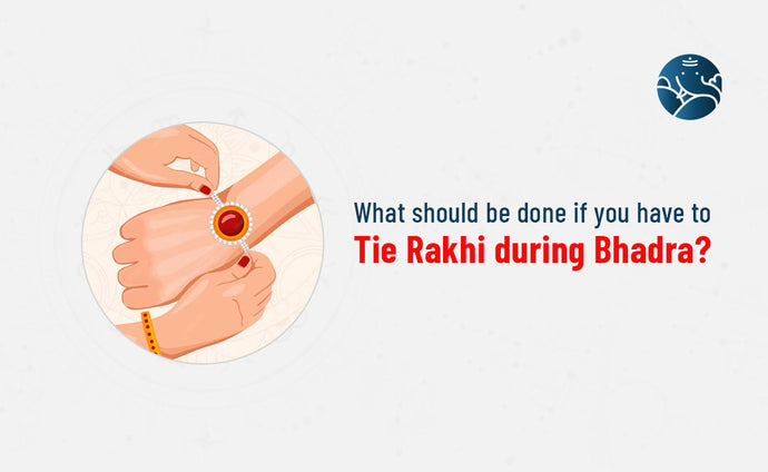 What Should Be Done If You Have To Tie Rakhi During Bhadra?
