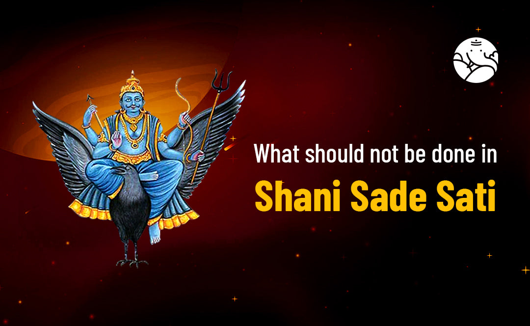 What should not be done in Shani Sade Sati