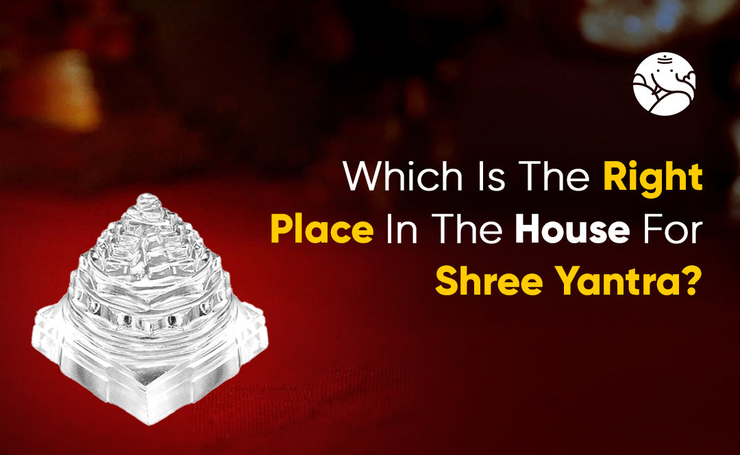 Which Is The Right Place In The House For Shree Yantra?