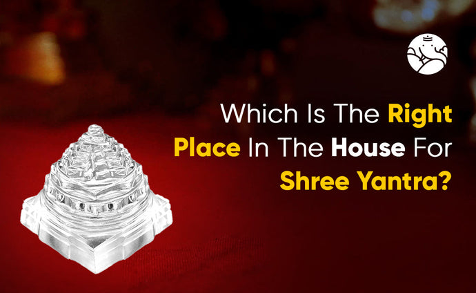 Which Is The Right Place In The House For Shree Yantra?