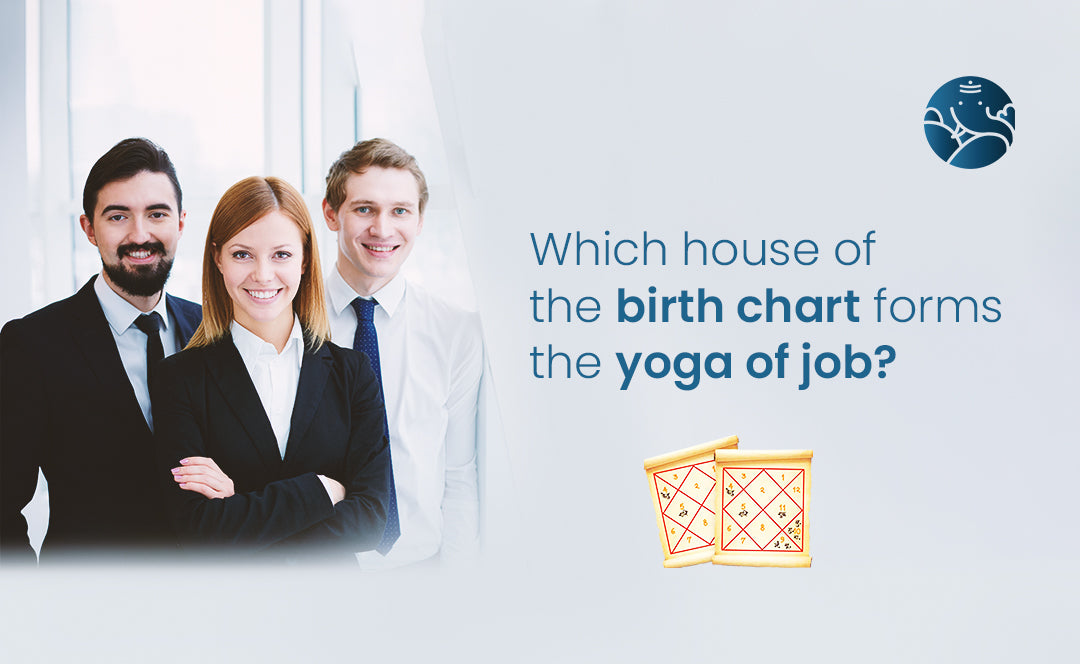 Which House of the Birth Chart Forms the Yoga of the Job?