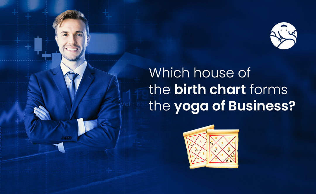 Which House of the Birth Chart Forms the Yoga of Business?