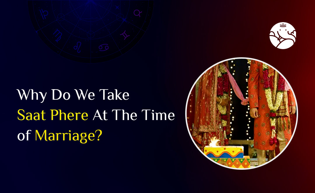 Why Do We Take Saat Phere At The Time Of Marriage?