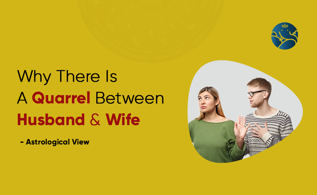 Why There Is A Quarrel Between Husband And Wife - Astrological View