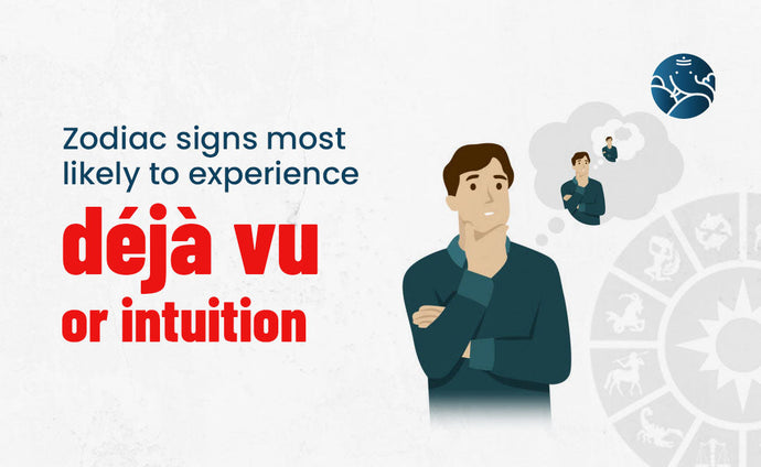 Zodiac Signs Most Likely To Experience Déjà Vu Or Intuition