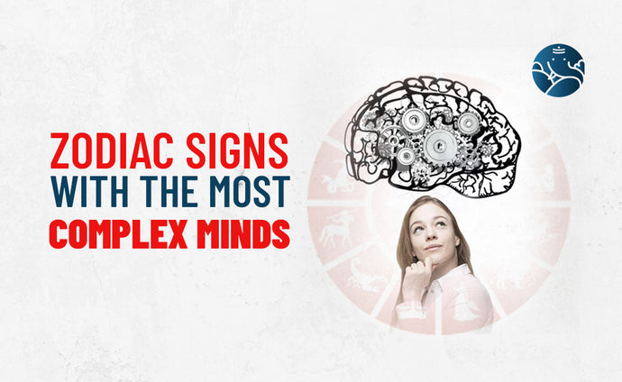 Zodiac Signs With the Most Complex Minds