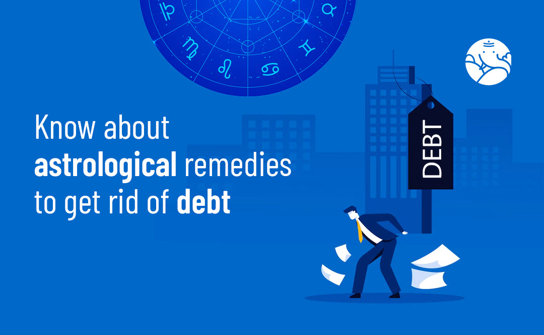 Know About Astrological Remedies To Get Rid Of Debt