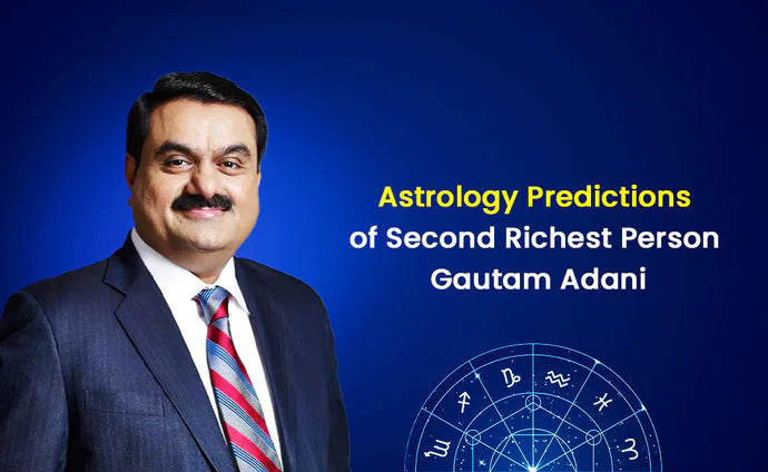 Astrology Predictions of Second Richest Person Gautam Adani