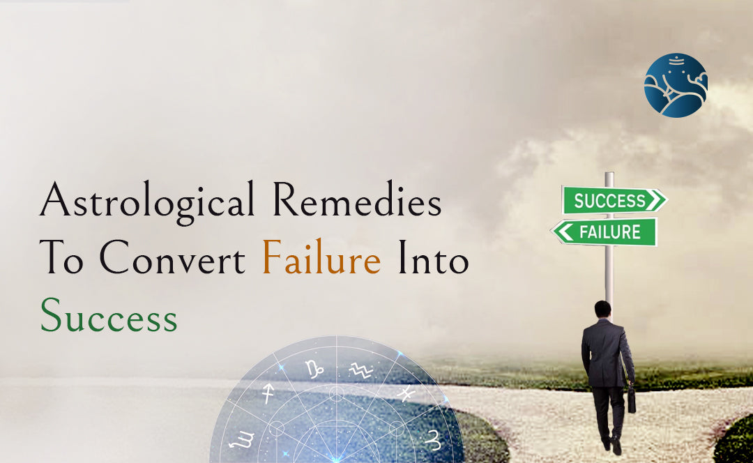 Astrological Remedies To Convert Failure Into Success