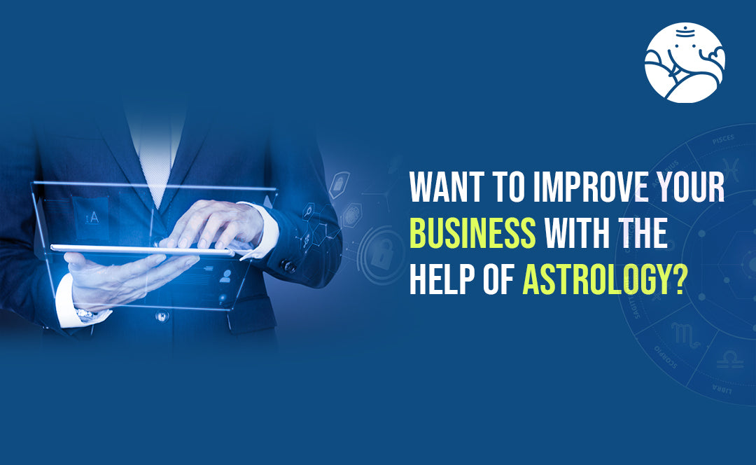 Want to Improve Your Business With The Help of Astrology?