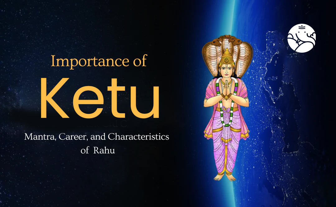 Importance of Ketu: Mantra, Career, and Characteristics of Ketu