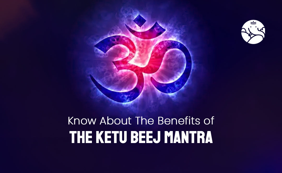 Know About The Benefits of The Ketu Beej Mantra