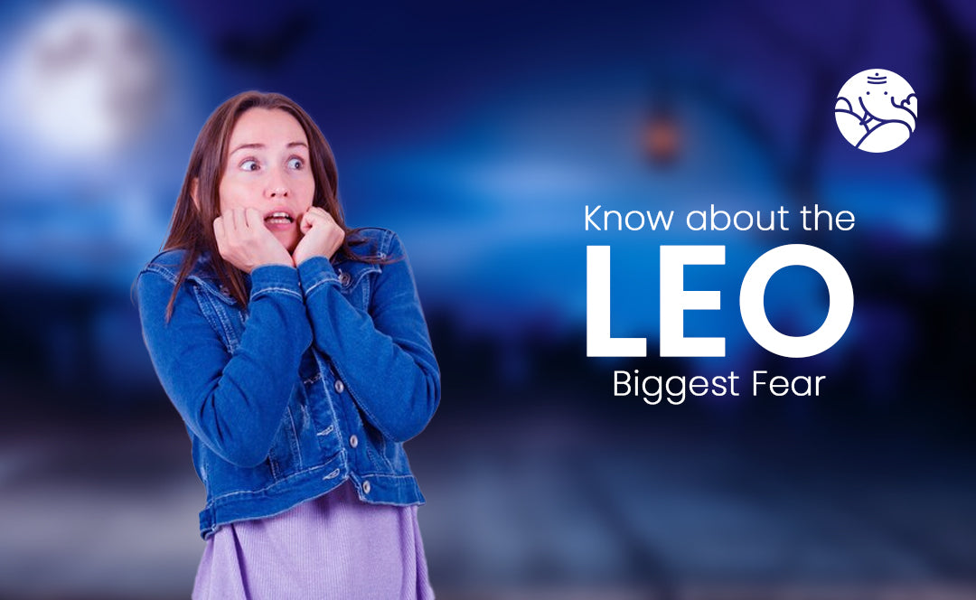 Know about the Leo Biggest Fear