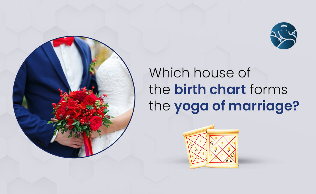 Which house of the Birth Chart Forms the Yoga of Marriage?