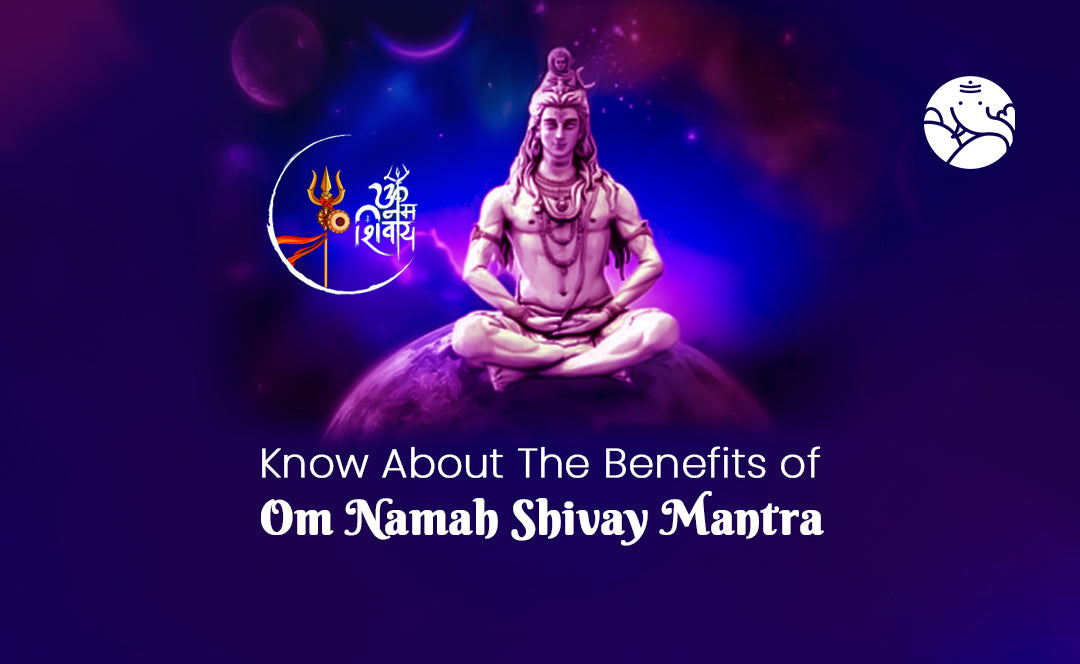 Know about the benefits of Om Namah Shivay Mantra