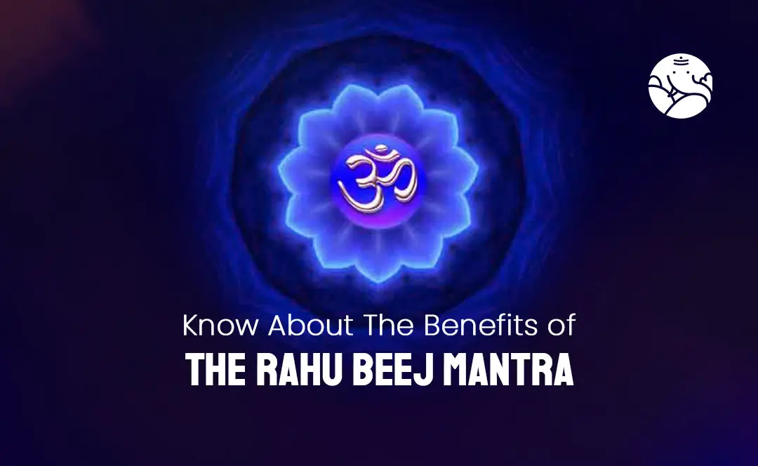 Know About The Benefits of The Rahu Beej Mantra