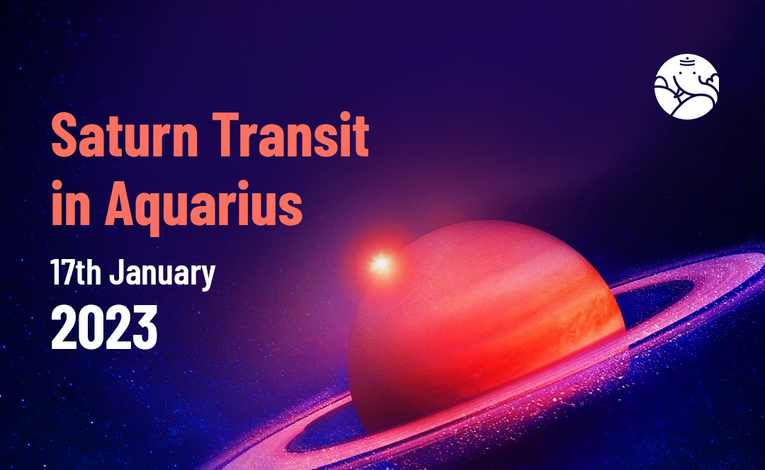 Saturn Transit in Aquarius - 17th January 2023
