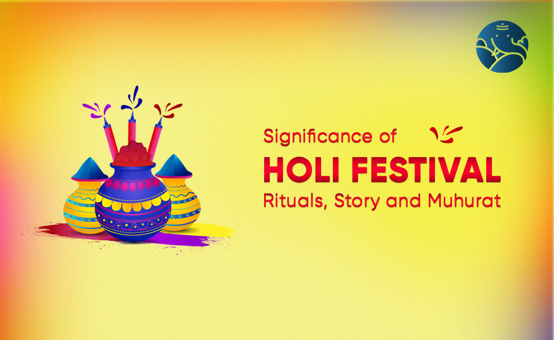 Significance of Holi festival Rituals, Story and Muhurat