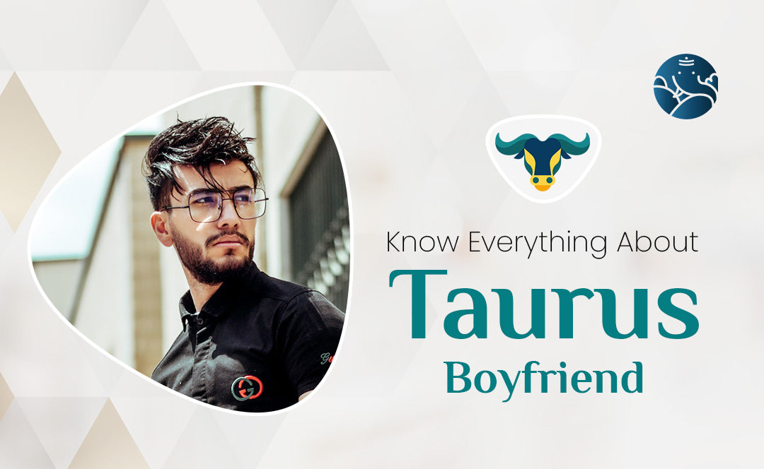 Know Everything About Taurus Boyfriend