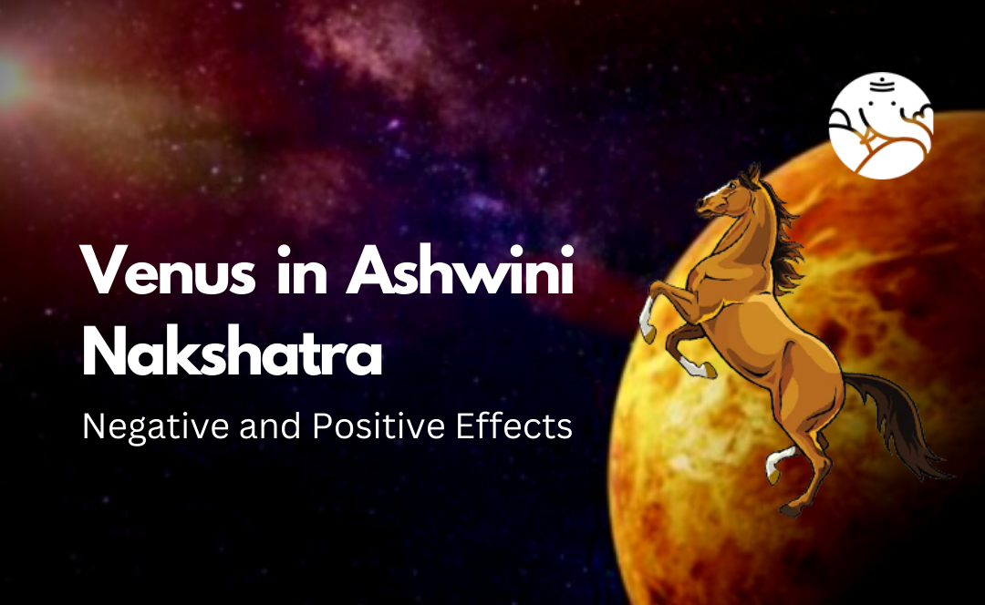 Venus in Ashwini Nakshatra: Negative and Positive Effects